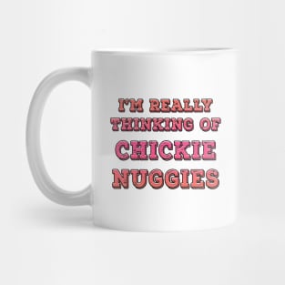 I'm Really Thinking Of Chickie Nuggies Pink Mug